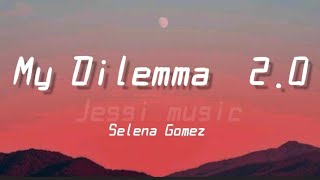 Selena Gomez - My Dilemma 2.0 (lyrics)