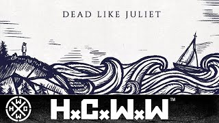 DEAD LIKE JULIET - THE UPRISING - HARDCORE WORLDWIDE (OFFICIAL LYRIC HD VERSION HCWW)