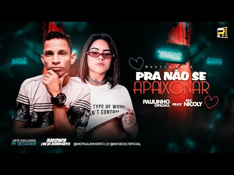 PAULINHO OFICIAL FEAT. MC NICOLY - PRA NÃO SE APAIXONAR