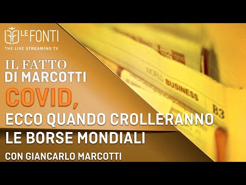 LE FONTI IL FATTO DI MARCOTTI - COVID, ECCO QUANDO CROLLERANNO LE BORSE MONDIALI
