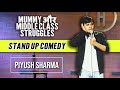 Mummy Middle Class Struggles Stand Up Comedy By Piyush Sharma