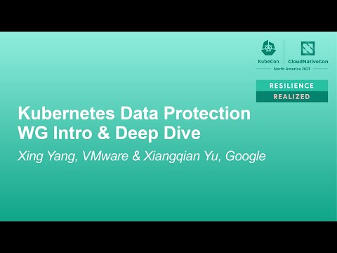 Kubernetes Data Protection WG Intro & Deep Dive - Xing Yang, VMware & Xiangqian Yu, Google