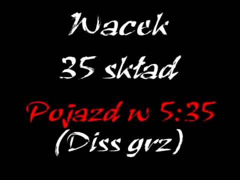 Wacek 35 Skład - Pojazd w 5:35 (Diss grz)