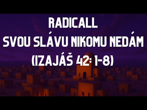 Radicall - RADICALL - SVOU SLÁVU NIKOMU NEDÁM (IZAJÁŠ 42: 1-8)