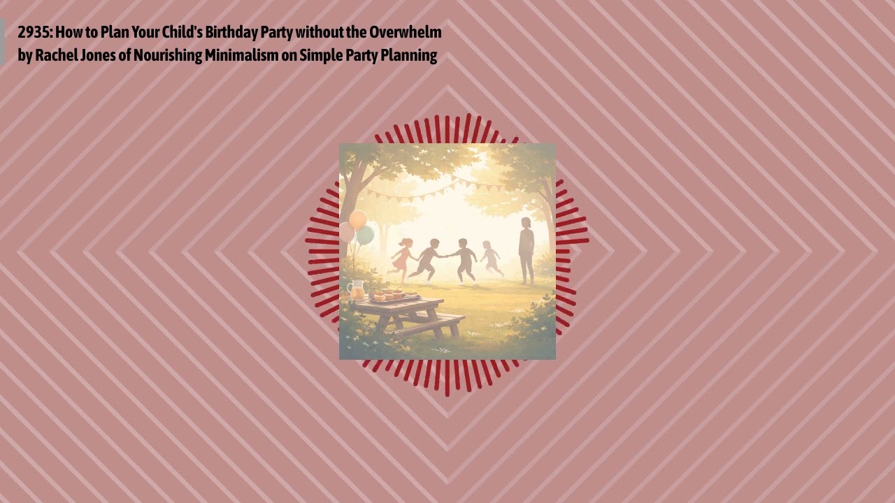 2935: How to Plan Your Child's Birthday Party without the Overwhelm by Rachel Jones of...
