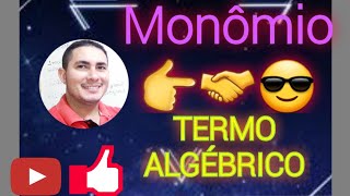 MONÔMIO OU TERMO ALGÉBRICO