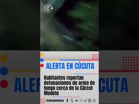 Alerta en Cúcuta habitantes reportan detonaciones de arma de fuego cerca de la Cárcel Modelo