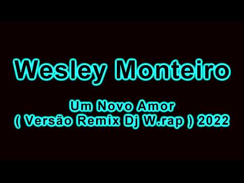 Wesley Monteiro - Um Novo Amor ( Versão Remix Dj W.rap ) 2022