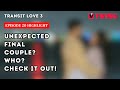 Transit Love 3 Episode 20 : THREE FINAL COUPLES? IS YOUR SHIP SAILING?