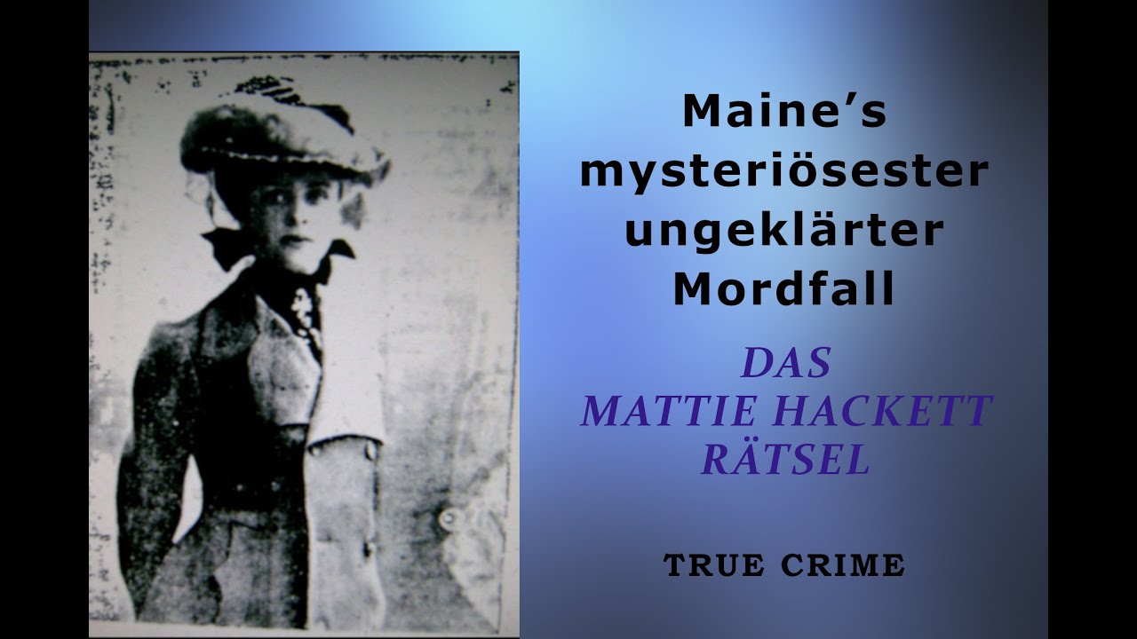 Das ungelöste Rätsel von Redfield: Warum musste die 17-jährige Mattie Hackett sterben?