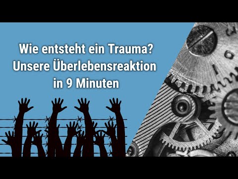 Wie entsteht ein Trauma? Unsere Überlebensreaktion in 9 Minuten.
