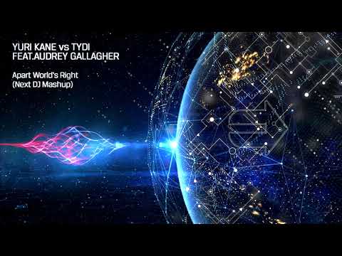 Yuri Kane vs tyDi feat. Audrey Gallagher - Apart World's Right (Next DJ Mashup)