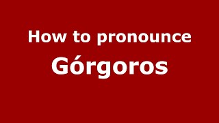 How to pronounce Górgoros