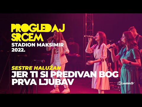 Jer Ti si predivan Bog / Prva ljubav - Sestre Halužan (Progledaj srcem, Stadion Maksimir 2022.)