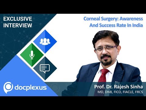 Prof. Dr. Rajesh Sinha Talks About “Corneal Surgery: Awareness And Success Rate In India”