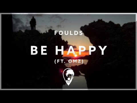 Foulds - Be Happy (ft. OMZ)
