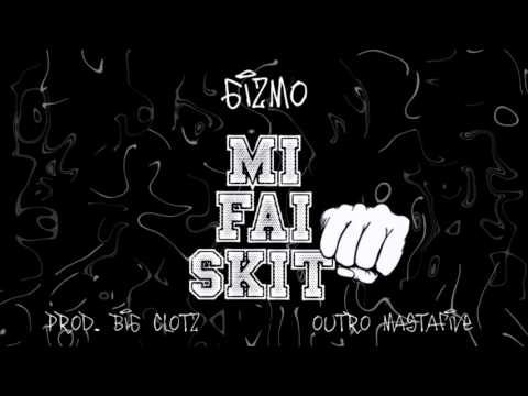 Gizmo - Mi fai skit (Prod. Big Cloz Outro by Mastafive)