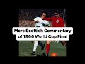 More Scottish Commentary of 1966 World Cup Final - Allaster McKallaster
