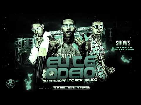 GUI DA TROPA, MC 10G, MC RICK - EU TE ODEIO