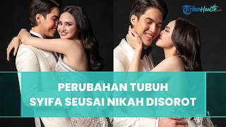 Baru Seminggu Dinikahi El Rumi, Tubuh Syifa Hadju Berubah, Akui Makin Doyan Makan hingga BB Naik