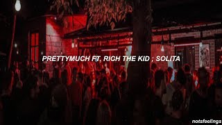 PRETTYMUCH ft. Rich the Kid ; Solita (sub. español)
