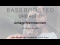 Azhage Brammanidam || Bass Boosted || UHD Audio || Tamil
