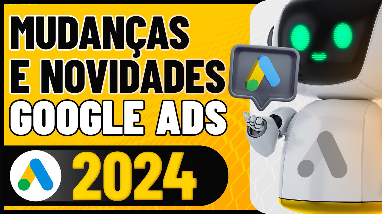TENDÊNCIAS GOOGLE ADS 2024: MUDANÇAS E NOVIDADES QUE VOCÊ PRECISA SABER PARA VENDER ESTE ANO