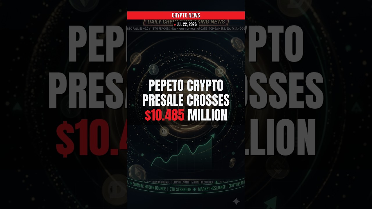 BREAKING: Pepeto Crypto Presale Crosses $10.485 Million — Crypto News Jul 22, 2026