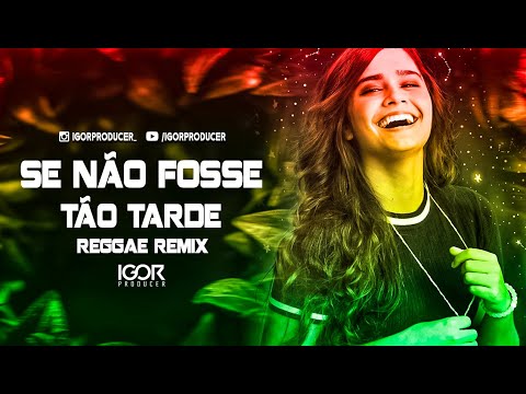 NÃO FOSSE TÃO TARDE  vs Reggae Remix @igorproducer