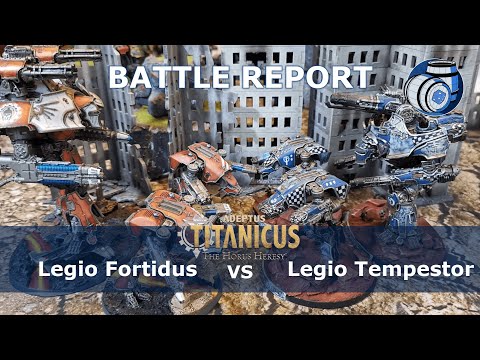 Legio Fortidus Vs Legio Tempestor Adeptus Titanicus Matched play Battle Report