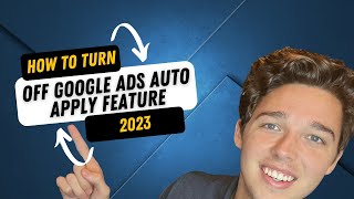 How To Turn Off Google Ads Auto Apply Feature | 2023