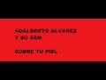 Sobre tu piel   Adalberto Alvarez y su Son