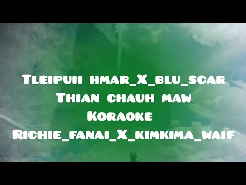 tleipuii hmar - Blu scar - Richie fanai - kimkima waif || thian chauh maw - koraoke