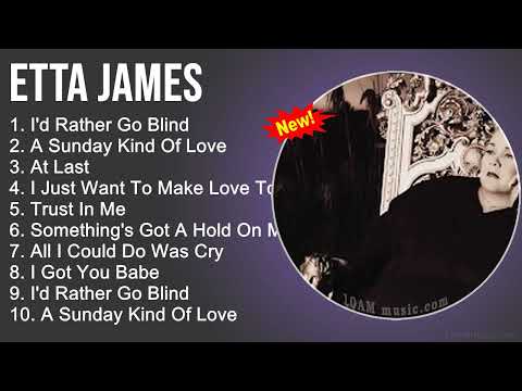 Etta James Greatest Hits - I'd Rather Go Blind, A Sunday Kind Of Love,At Last,I Just Want - R&B Soul