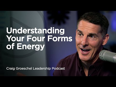 Understanding Your Four Forms of Energy - Craig Groeschel Leadership Podcast