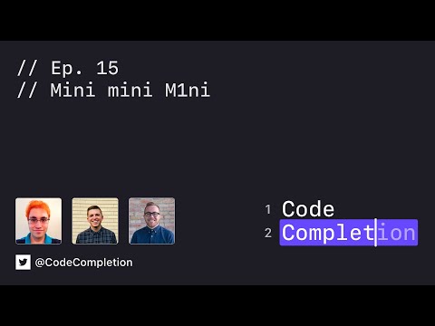 Code Completion Episode 15: Mini mini M1ni thumbnail