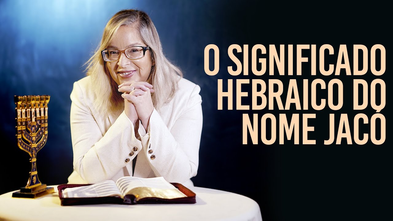 O significado hebraico do nome Jacó