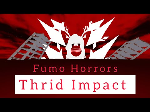 (Fumo Horrors) Thrid impact solo 