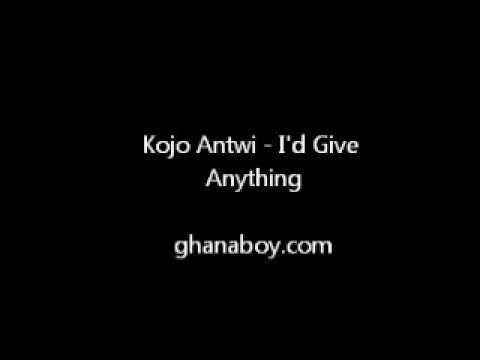 Kojo Antwi  -  I'd Give Anything