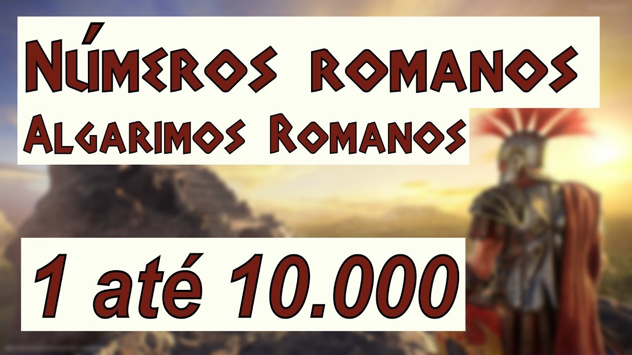 Algarismos Romanos: Números Romanos 1 até 10.000