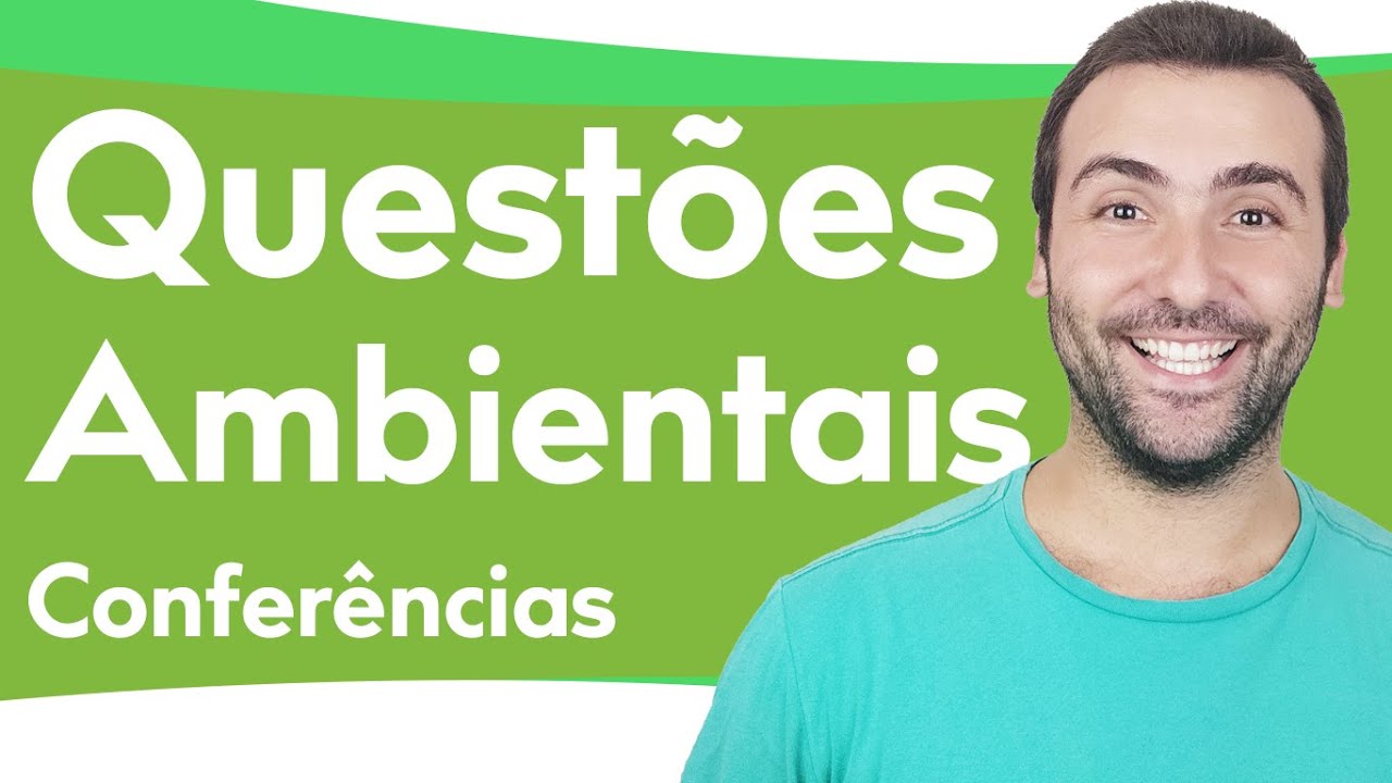 QUESTÕES AMBIENTAIS - AS CONFERÊNCIAS AMBIENTAIS, PRESSÃO ATRÓPICA SOBRE A NATUREZA, RIO +10, +20