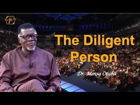 4 Things About A Diligent Person By Dr. Mensa Otabil