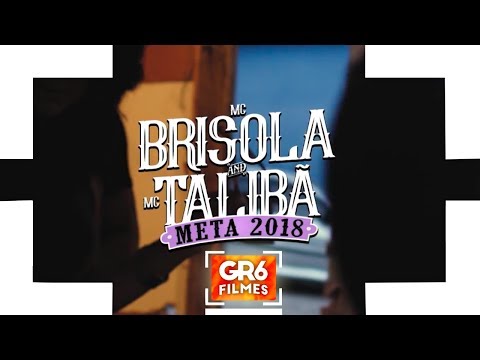 MC Brisola e MC Talibã - Meta 2018 (GR6 Filmes)