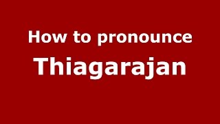 How to pronounce Thiagarajan