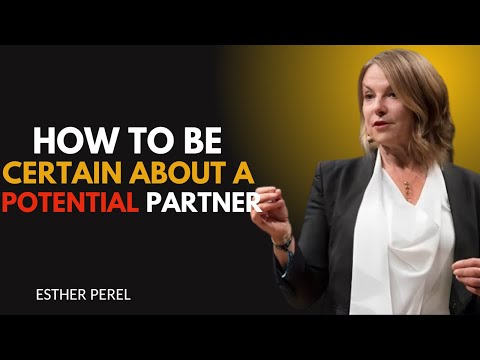 How to Be Certain About a Potential Partner” BY ESTHER PEREL