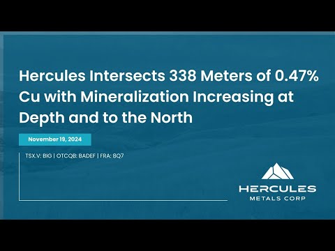 Hercules Intersects 338 Meters of 0.47% Cu with Mineralization Increasing at Depth and to the North