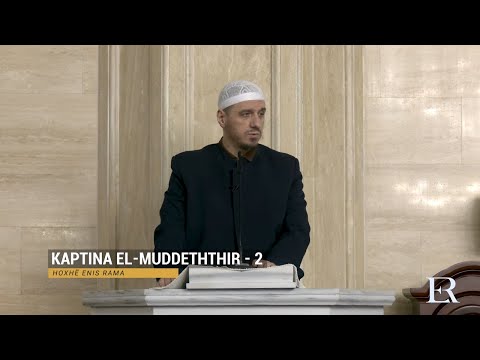 Komentimi i Xhuzit 29 | 28. Kaptina El-Muddeththir (II) - Enis Rama