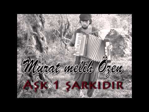 Murat Melih Özen Aşk 1 şarkıdır