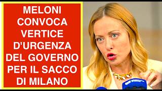 MELONI CONVOCA VERTICE D'URGENZA DEL GOVERNO PER IL SACCO DI MILANO