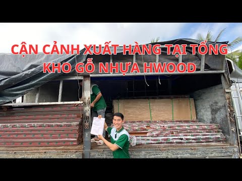 CẬN CẢNH XUẤT HÀNG TẠI TỔNG KHO GỖ NHỰA HWOOD